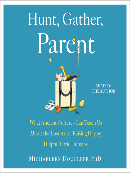 Title details for Hunt, Gather, Parent by Michaeleen Doucleff - Available